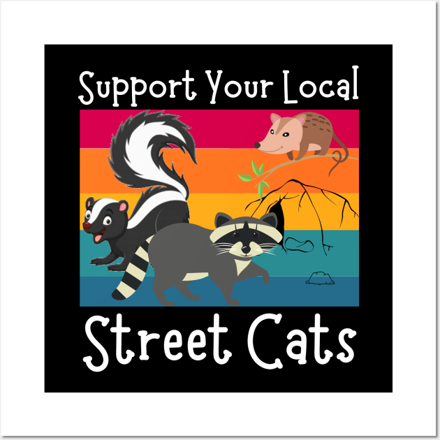 Support Your Local Street Cats, Funny Opossum, Skunk And Raccoon Lover Wall Art by JustBeSatisfied